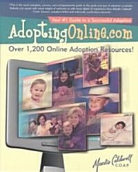 Adoptingonline.com: Safe & Proven Methods That Have Brought Thousands of Families Together (Paperback)