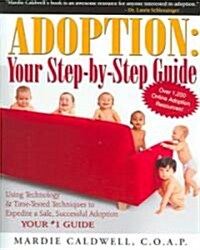 Adoption: Your Step-By-Step Guide: Using Technology & Time-Tested Techniques to Expedite a Safe, Successful Adoption                                   (Paperback)
