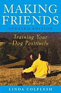 Making Friends: Training Your Dog Positively (Paperback, Updated)