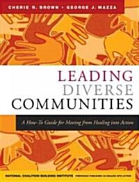 Leading Diverse Communities: A How-To Guide for Moving from Healing Into Action (Paperback)