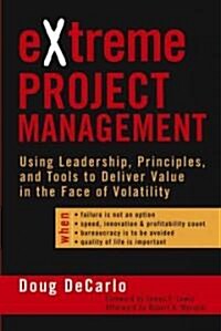 Extreme Project Management: Using Leadership, Principles, and Tools to Deliver Value in the Face of Volatility (Hardcover)