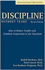 Discipline Without Tears : How to Reduce Conflict and Establish Cooperation in the Classroom (Paperback, Revised Edition)