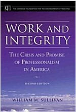 Work and Integrity: The Crisis and Promise of Professionalism in America (Hardcover, 2)
