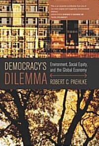 Democracys Dilemma: Environment, Social Equity, and the Global Economy (Paperback)