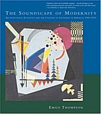 The Soundscape of Modernity: Architectural Acoustics and the Culture of Listening in America, 1900-1933 (Paperback)