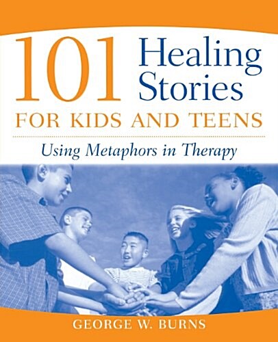 101 Healing Stories for Kids and Teens: Using Metaphors in Therapy (Paperback)