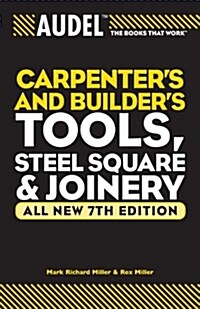 Audel Carpenters and Builders Tools, Steel Square, and Joinery (Paperback, 7)