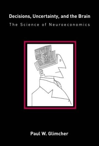 Decisions, Uncertainty, and the Brain: The Science of Neuroeconomics (Paperback, Revised)