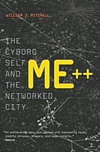 Me++: The Cyborg Self and the Networked City (Paperback)