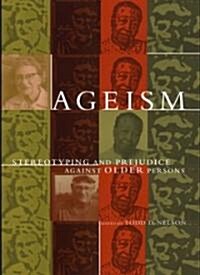 Ageism: Stereotyping and Prejudice Against Older Persons (Paperback)