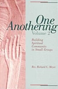 One Anothering, Volume 2: Building Spiritual Community in Small Groups (Paperback)