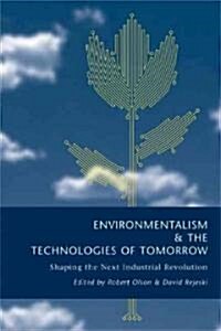 Environmentalism & the Technologies of Tomorrow: Shaping the Next Industrial Revolution (Paperback)