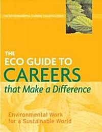 The ECO Guide to Careers That Make a Difference: Environmental Work for a Sustainable World (Paperback)
