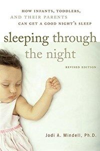 Sleeping Through the Night, Revised Edition: How Infants, Toddlers, and Their Parents Can Get a Good Nights Sleep (Paperback, Revised) - How Infants, Toddlers, And Their Parents Can Get A Good Nights Sleep