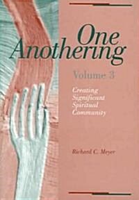 One Anothering: Creating Significant Spiritual Community (Paperback)