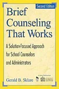 Brief Counseling That Works: A Solution-Focused Approach for School Counselors and Administrators (Paperback, 2nd)