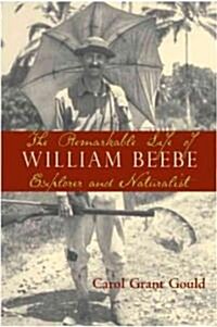 The Remarkable Life Of William Beebe (Hardcover)