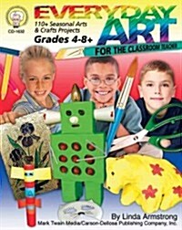 Everyday Art for the Classroom Teacher, Grades 4 - 8: 110+ Seasonal Arts & Crafts Projects (Paperback)