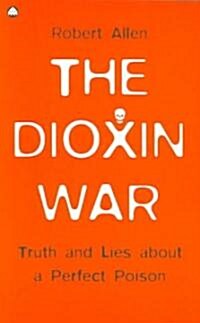 The Dioxin War : Truth and Lies About a Perfect Poison (Paperback)