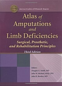 Atlas of Amputations and Limb Deficiencies: Surgical, Prosthetic and Rehabilitation Principles (Hardcover, 3, Revised)