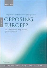 Opposing Europe?: The Comparative Party Politics of Euroscepticism : Volume 2: Comparative and Theoretical Perspectives (Hardcover)