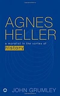Agnes Heller : A Moralist in the Vortex of History (Paperback)