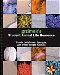 Grzimeks Student Animal Life Resource: Corals, Jellyfish, Sponges and Other Simple Animals (Hardcover)