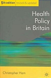 Health Policy in Britain: The Politics and Organisation of the National Health Service; Fifth Edition (Paperback, 5)