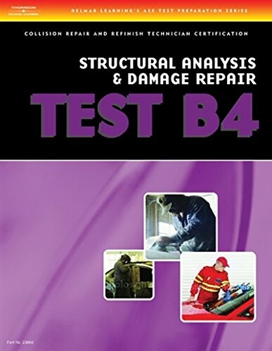 ASE Test Preparation Collision Repair and Refinish- Test B4: Structural Analysis and Damage Repair (Paperback, 3)