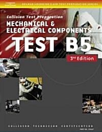ASE Test Preparation Collision Repair and Refinish- Test B5 Mechanical and Electrical Components (Paperback, 3)