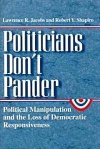 Politicians Dont Pander: Political Manipulation and the Loss of Democratic Responsiveness (Paperback, 2)