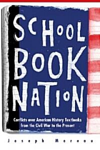 Schoolbook Nation: Conflicts Over American History Textbooks from the Civil War to the Present (Paperback)