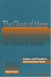 The Ghost of Meter: Culture and Prosody in American Free Verse (Paperback, Revised)