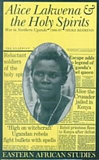 Alice Lakwena and the Holy Spirits: War in Northern Uganda, 1985-97 (Paperback)