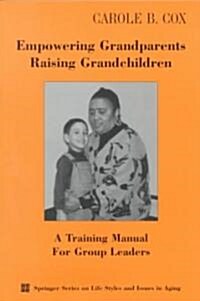Empowering Grandparents Raising Grandchildren: A Training Manual for Group Leaders (Paperback)