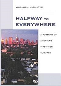 Halfway to Everywhere: A Portrait of Americas First Tier Suburbs (Paperback)
