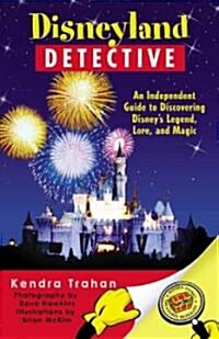 Disneyland Detective: An Independent Guide to Discovering Disneys Legend, Lore, and Magic (Paperback)