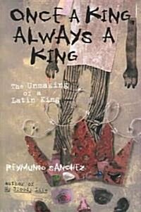 Once a King, Always a King: The Unmaking of a Latin King (Paperback)