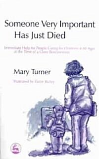Someone Very Important Has Just Died : Immediate Help for People Caring for Children of All Ages at the Time of a Close Bereavement (Paperback)