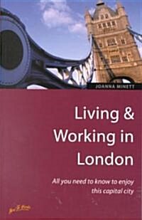 Living and Working in London : All You Need to Know to Enjoy This Capital City (Paperback)