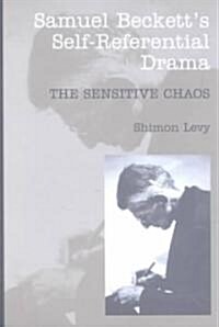 Samuel Becketts Self-Referential Drama : The Sensitive Chaos, 2nd Edition (Hardcover)