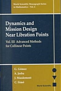 Dynamics and Mission Design Near Libration Points, Vol III: Advanced Methods for Collinear Points (Hardcover)