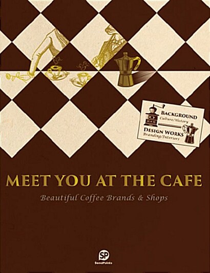 Meet You at the Cafe: Beautiful Coffee Brands & Shops (Hardcover)