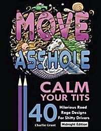 Calm Your Tits: 40 Hilarious Road Rage Coloring Pages for Shitty Drivers (Paperback)