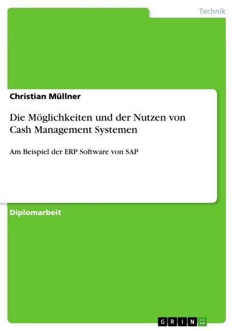 Die M?lichkeiten und der Nutzen von Cash Management Systemen: Am Beispiel der ERP Software von SAP (Paperback)