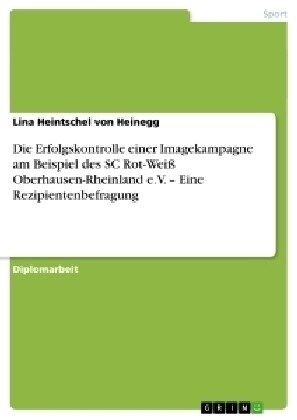 Die Erfolgskontrolle einer Imagekampagne am Beispiel des SC Rot-Wei?Oberhausen-Rheinland e.V. - Eine Rezipientenbefragung (Paperback)