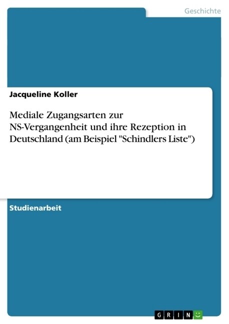 Mediale Zugangsarten zur NS-Vergangenheit und ihre Rezeption in Deutschland (am Beispiel Schindlers Liste) (Paperback)