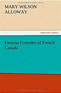 Famous Firesides of French Canada (Paperback)