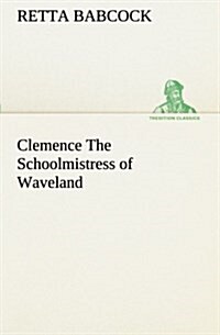 Clemence the Schoolmistress of Waveland (Paperback)