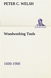 Woodworking Tools 1600-1900 (Paperback)